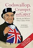 Codswallop, crumpet and caper : words and where they came from