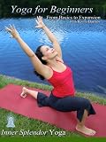 Yoga for Beginners: From Basics to Expansion Yoga for Beginners: From Basics to Expansion