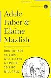 How to Talk So Kids Will Listen & Listen So Kids Will Talk