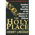 The Holy Place: Sauni Re and the Decoding of the Mystery of Rennes-Le-Ch Teau