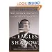 The Eagle's Shadow: Why America Fascinates and Infuriates the World