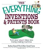 The Everything Inventions And Patents Book: Turn Your Crazy Ideas into Money-making Machines! (Everything (Reference))