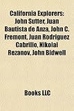 California Explorers: John Sutter, Juan Bautista de Anza, John C. Fr Mont, Juan Rodr Guez Cabrillo, Nikolai Rezanov, John Bidwell-