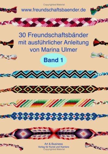 Art & Business Verlag F. 30 Freundschaftsb&auml;nder, Band 1: mit ausf&uuml;hrlicher Anleitung von Marina Ulmer