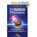 Das Indigo Ph�nomen: Kinder einer neuen Zeit. Das Geschenk der Indigo-Kinder