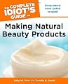 The Complete Idiot's Guide to Making Natural Beauty Products from ALPHA