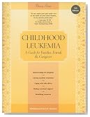 Childhood Leukemia: A guide for Families, Friends & Caregivers (Patient Centered Guides)
