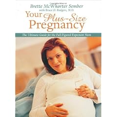 Your Plus-Size Pregnancy: The Ultimate Guide for the Full-Figured Expectant Mom