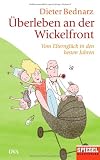 &Uuml;berleben an der Wickelfront: Vom Elterngl&uuml;ck in den besten Jahren. - Dieter Bednarz