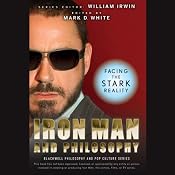 Iron Man and Philosophy: Facing the Stark Reality | [Willilam Irwin (Editor), Mark D. White (Editor)]