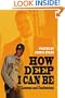 How Deep I Can Be: Lessons and Confessions