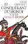 Le conqu�rant du monde : Vie de Gengis-Khan