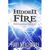 Hidden Fire - Five Kingdoms 3 (The Five Kingdoms) ~ Toby Neighbors