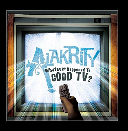 Alakrity - Whatever Happened To Good Tv? - Zortam Music