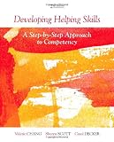 Developing Helping Skills: A Step-by-Step Approach to Competency (Skills, Techniques, & Process)