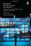 Global Television Formats: Understanding Television Across Borders