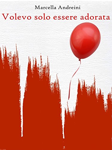 Volevo solo essere adorata (Italian Edition)