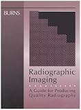 Radiographic Imaging: A Guide for Producing Quality Radiographs
