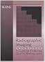 Radiographic Imaging: A Guide for Producing Quality Radiographs, 1e