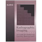 Radiographic Imaging: A Guide for Producing Quality Radiographs by Evelyn Frank Burns MEd RT(R)