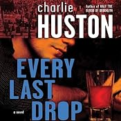 Every Last Drop: A Novel | Charlie Huston