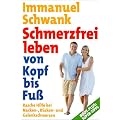 Schmerzfrei leben von Kopf bis Fu�: Rasche Hilfe bei Nacken-, R�cken- und Gelenkschmerzen
