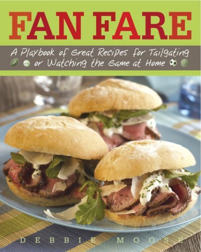 Fan Fare: A Playbook of Great Recipes for Tailgating or Watching the Game at Home