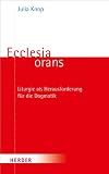Produkt-Bild: Ecclesia orans: Liturgie als Herausforderung f&uuml;r die Dogmatik