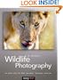Wildlife Photography: On Safari with your DSLR: Equipment, Techniques, Workflow