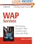 WAP Servlets: Developing Dynamic Web Content With Java and WML (With CD-ROM)