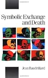 Symbolic Exchange and Death (Theory, Culture & Society)