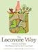 The Locavore Way: Discover and Enjoy the Pleasures of Locally Grown Food
