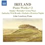 Ireland - Piano Works, Vol 3