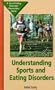 Understanding Sports and Eating Disorders: A Teen Eating Disorder Prevention Book