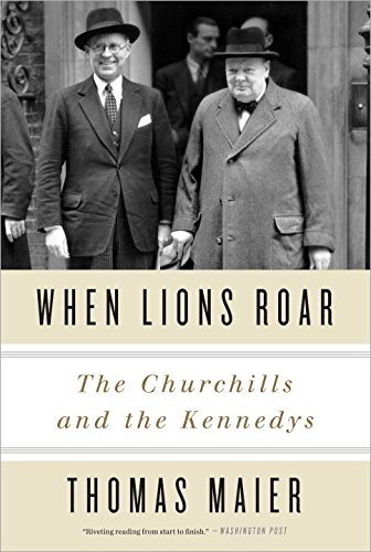 When Lions Roar: The Churchills and the Kennedys, by Thomas Maier When Lions Roar: The Churchills and the Kennedys, by Thomas Maier