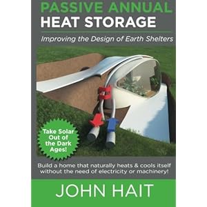 Passive Annual Heat Storage: Improving the Design of Earth Shelters (2013 Revision)