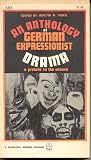 An Anthology of German Expressionist Drama: A Prelude to the Absurd