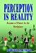 Perception is Reality - Become a Winner in the Workplace
