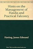 Hints on the management of hawks and practical falconry