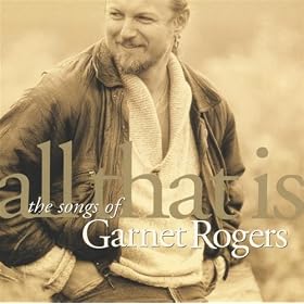 All That Is - The Songs Of Garnet Rogers