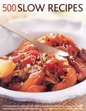 500 slow recipes : a collection of slow-cooked recipes, including casseroles, soups, pot roasts and puddings, with 500 photographs