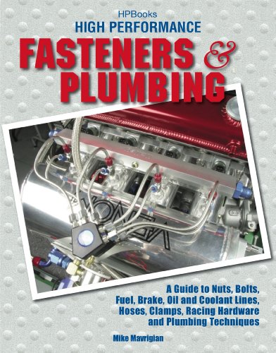 High Perf. Fasteners&Plumbing HP1523: A Guide to Nuts, Bolts, Fuel, Brake, Oil & Coolant Lines, Hoses, Clamps, RacingHardware and Plumbing Techniques