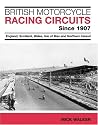 British Motorcycle Racing Circuits Since 1907: England, Scotland, Wales, Isle of Man and Northern Ireland