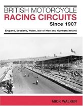 British Motorcycle Racing Circuits Since 1907: England, Scotland, Wales, Isle of Man and Northern Ireland