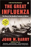 The Great Influenza: The Story of the Deadliest Pandemic in History