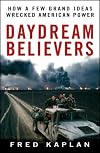 Daydream Believers: How a Few Grand Ideas Wrecked American Power