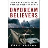 Daydream Believers: How a Few Grand Ideas Wrecked American Power