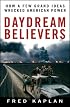 Daydream Believers: How a Few Grand Ideas Wrecked American Power
