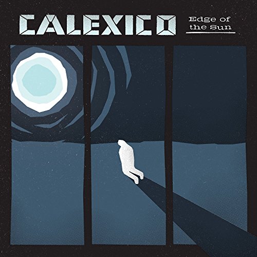 Calexico - Edge of the Sun [Deluxe Edition] (2015) - Zortam Music