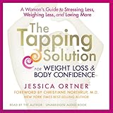 The Tapping Solution for Weight Loss & Body Confidence: A Woman's Guide to Stressing Less, Weighing Less, and Loving More The Tapping Solution for Weight Loss & Body Confidence: A Woman's Guide to Stressing Less, Weighing Less, and Loving More